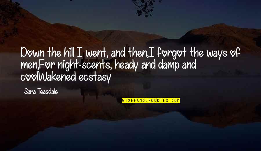Damp Quotes By Sara Teasdale: Down the hill I went, and then,I forgot