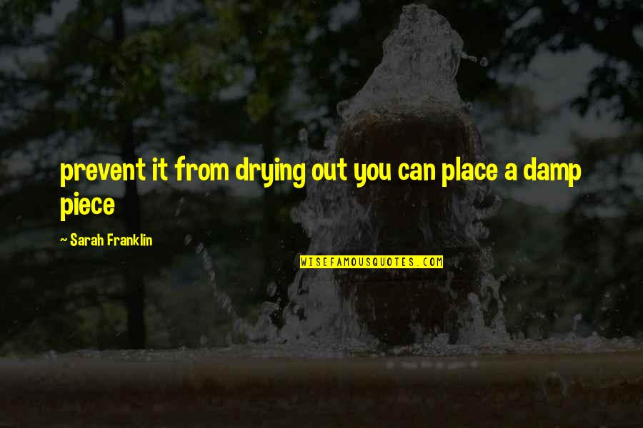 Damp Quotes By Sarah Franklin: prevent it from drying out you can place