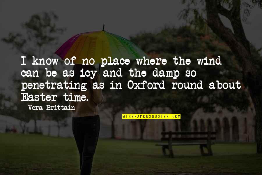 Damp Quotes By Vera Brittain: I know of no place where the wind