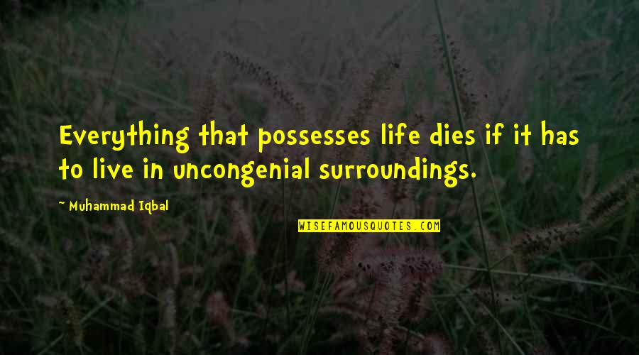 Damped Quotes By Muhammad Iqbal: Everything that possesses life dies if it has