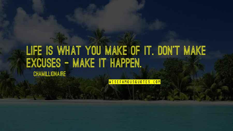 Dampeners Quotes By Chamillionaire: Life is what you make of it. Don't