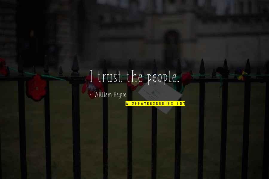 Dampeners Quotes By William Hague: I trust the people.