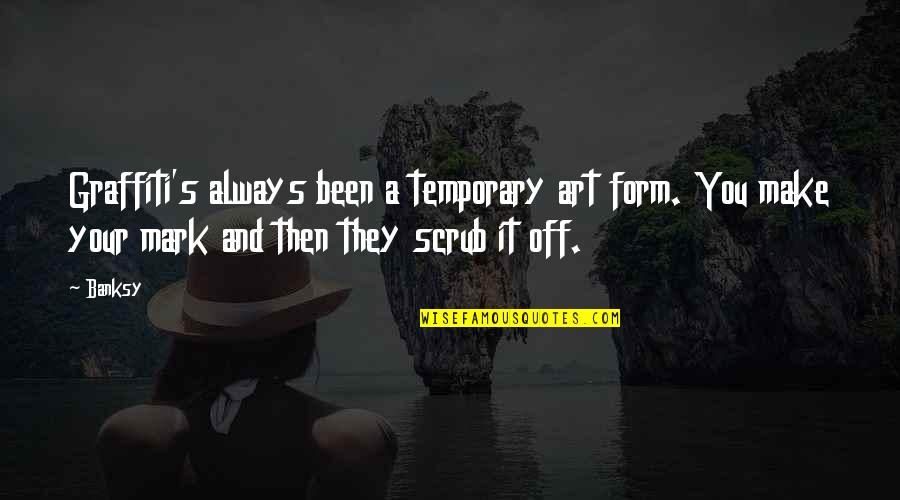 Dampening Quotes By Banksy: Graffiti's always been a temporary art form. You Dampening Quotes By Banksy: Graffiti's always been a temporary art form. You
