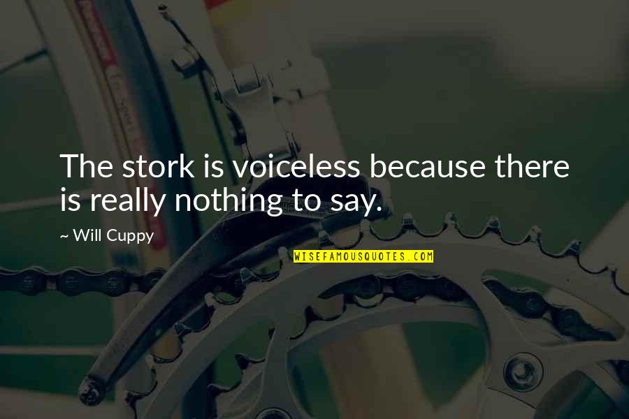Dampening Quotes By Will Cuppy: The stork is voiceless because there is really