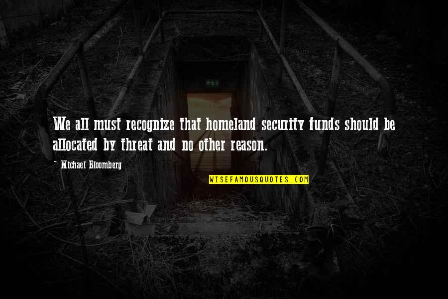 Damper Quotes By Michael Bloomberg: We all must recognize that homeland security funds Damper Quotes By Michael Bloomberg: We all must recognize that homeland security funds