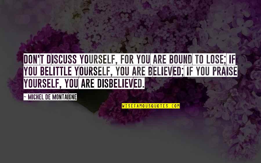 Damper Quotes By Michel De Montaigne: Don't discuss yourself, for you are bound to