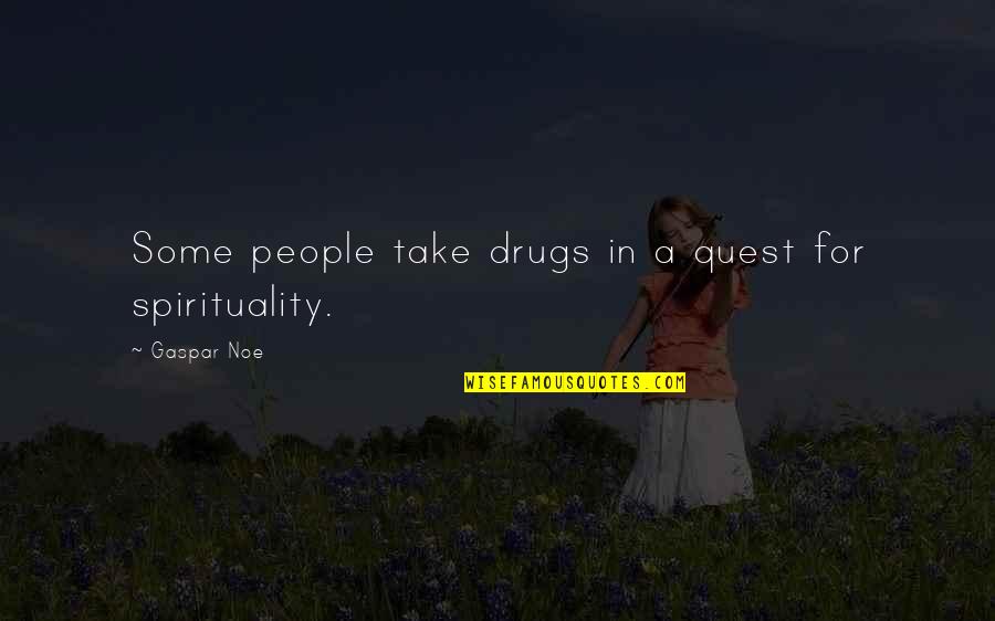 Damper Recipe Quotes By Gaspar Noe: Some people take drugs in a quest for