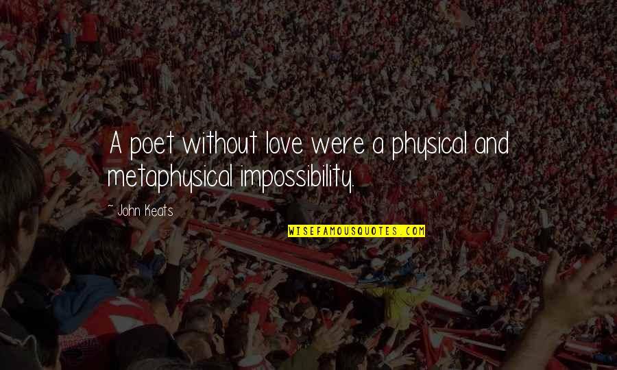 Dampers Automotive Quotes By John Keats: A poet without love were a physical and