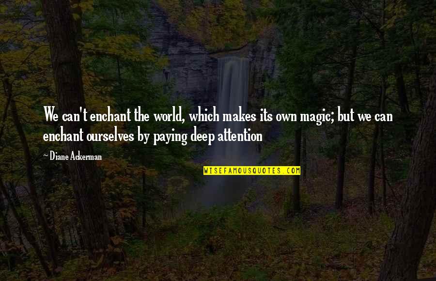 Dampier Gold Quotes By Diane Ackerman: We can't enchant the world, which makes its Dampier Gold Quotes By Diane Ackerman: We can't enchant the world, which makes its