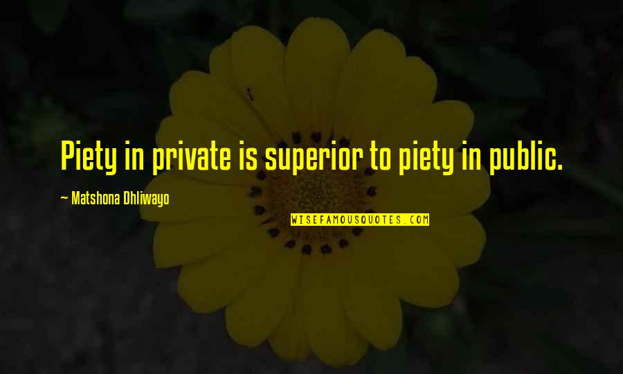 Dampier Gold Quotes By Matshona Dhliwayo: Piety in private is superior to piety in