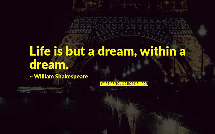 Dampier Nba Quotes By William Shakespeare: Life is but a dream, within a dream.
