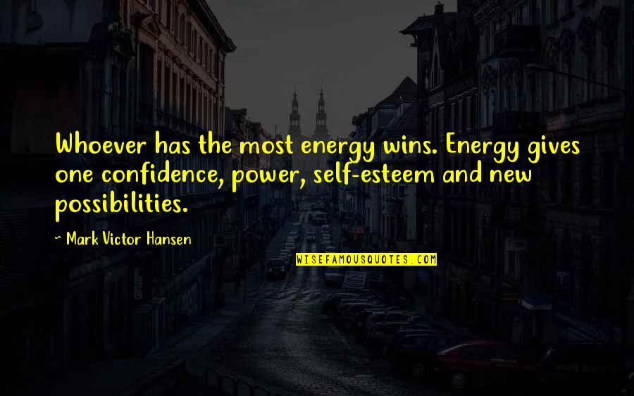 Dampier Peninsula Quotes By Mark Victor Hansen: Whoever has the most energy wins. Energy gives