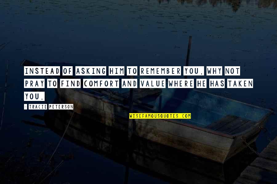 Dampier Screening Quotes By Tracie Peterson: Instead of asking Him to remember you, why Dampier Screening Quotes By Tracie Peterson: Instead of asking Him to remember you, why