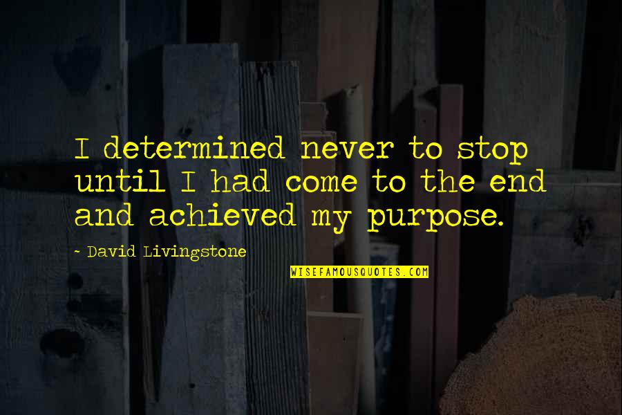 Dampier Wa Quotes By David Livingstone: I determined never to stop until I had Dampier Wa Quotes By David Livingstone: I determined never to stop until I had