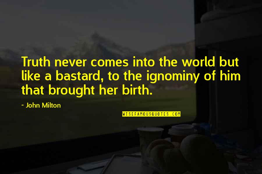 Dampier Wa Quotes By John Milton: Truth never comes into the world but like