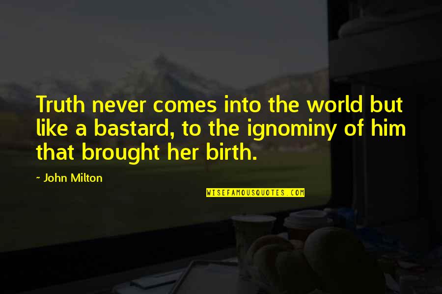 Dampier Wa Quotes By John Milton: Truth never comes into the world but like Dampier Wa Quotes By John Milton: Truth never comes into the world but like