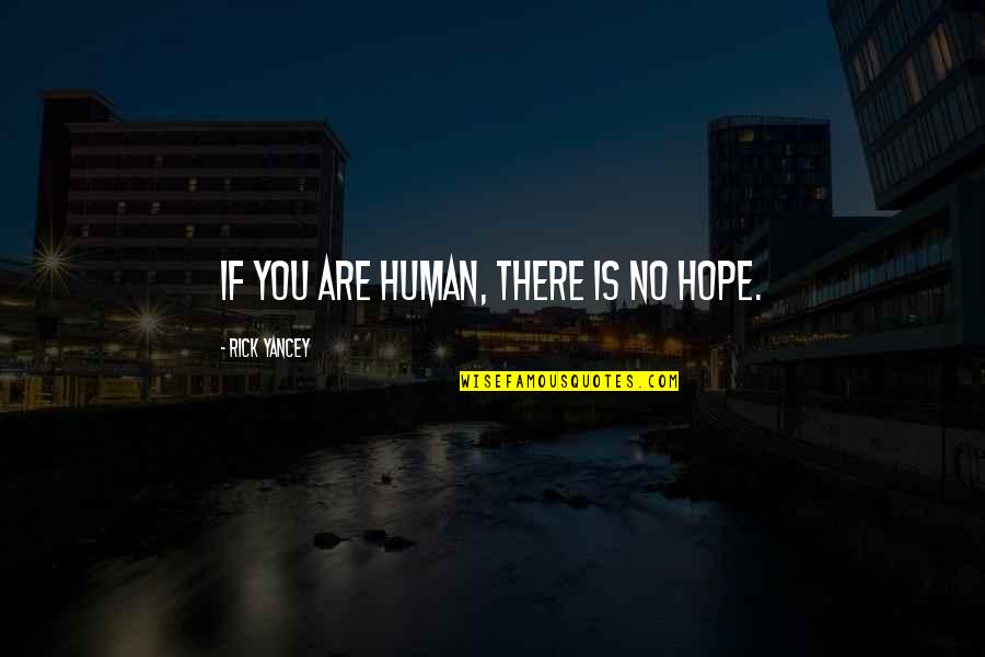 Dampierre Little League Quotes By Rick Yancey: If you are human, there is no hope.