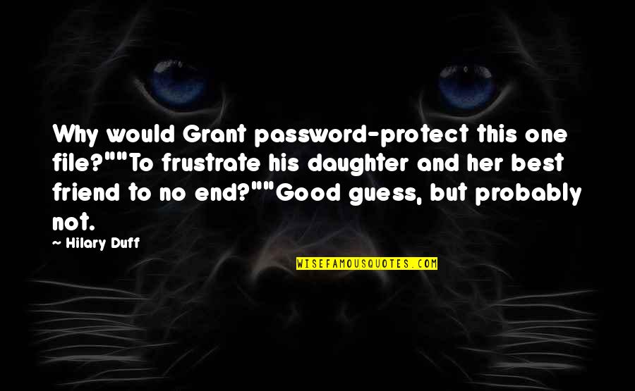 Damprot Renovations Quotes By Hilary Duff: Why would Grant password-protect this one file?""To frustrate Damprot Renovations Quotes By Hilary Duff: Why would Grant password-protect this one file?""To frustrate