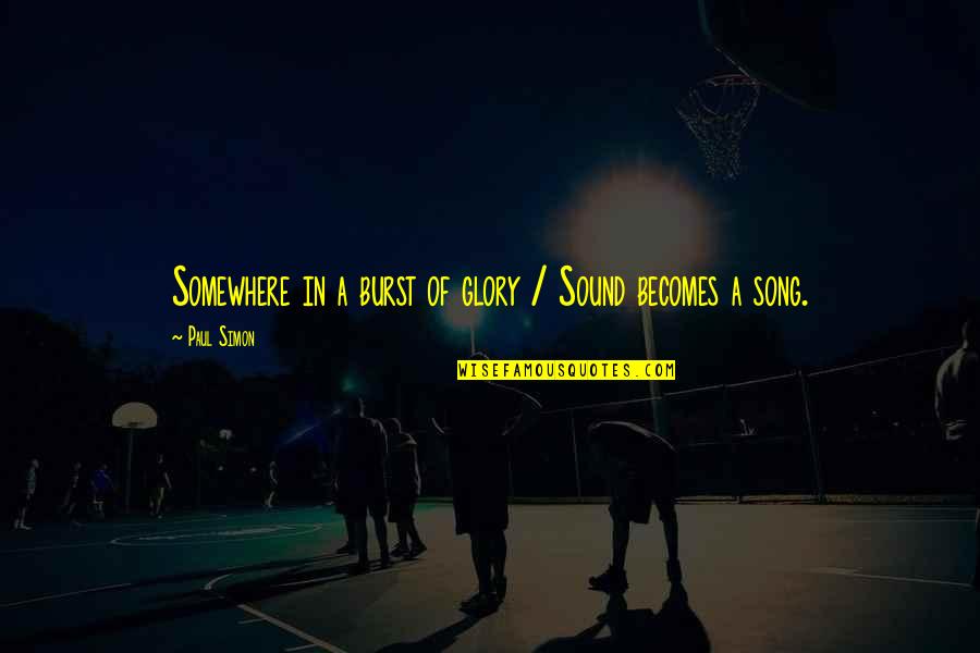 Damschroder Toledo Quotes By Paul Simon: Somewhere in a burst of glory / Sound