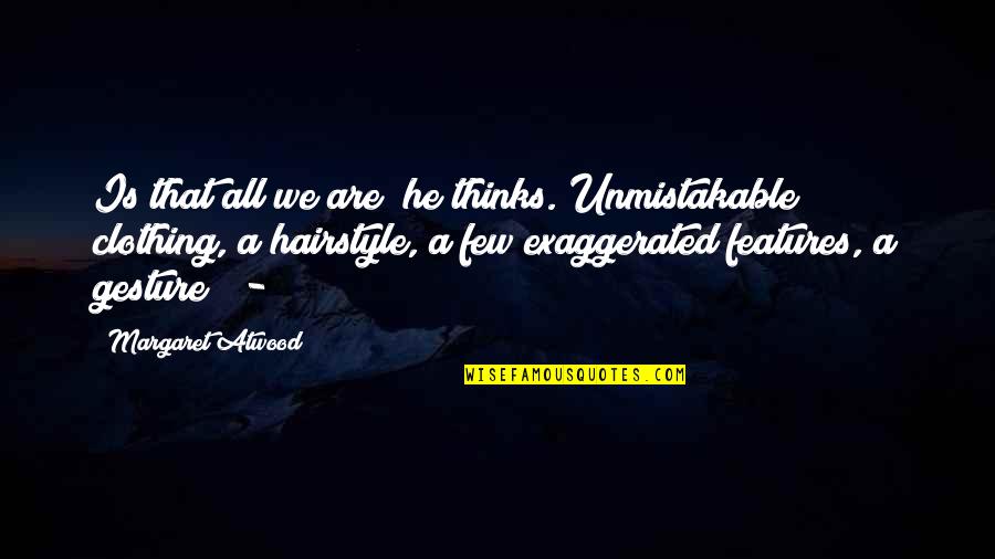 Damsel Fly Quotes By Margaret Atwood: Is that all we are? he thinks. Unmistakable