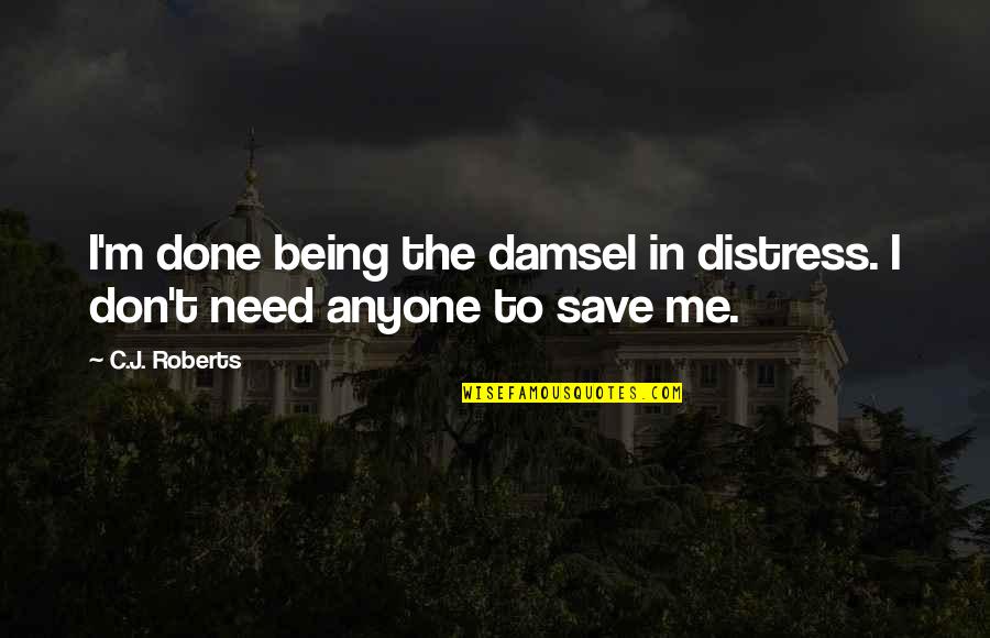 Damsel In Distress Quotes By C.J. Roberts: I'm done being the damsel in distress. I