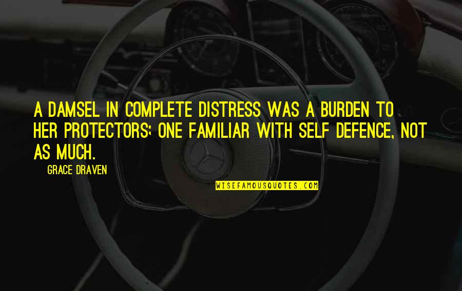 Damsel In Distress Quotes By Grace Draven: A damsel in complete distress was a burden