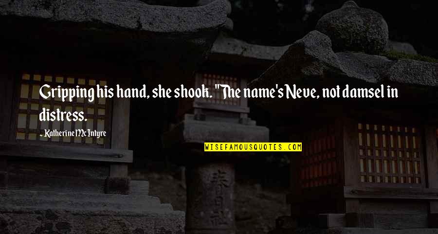 Damsel In Distress Quotes By Katherine McIntyre: Gripping his hand, she shook. "The name's Neve,