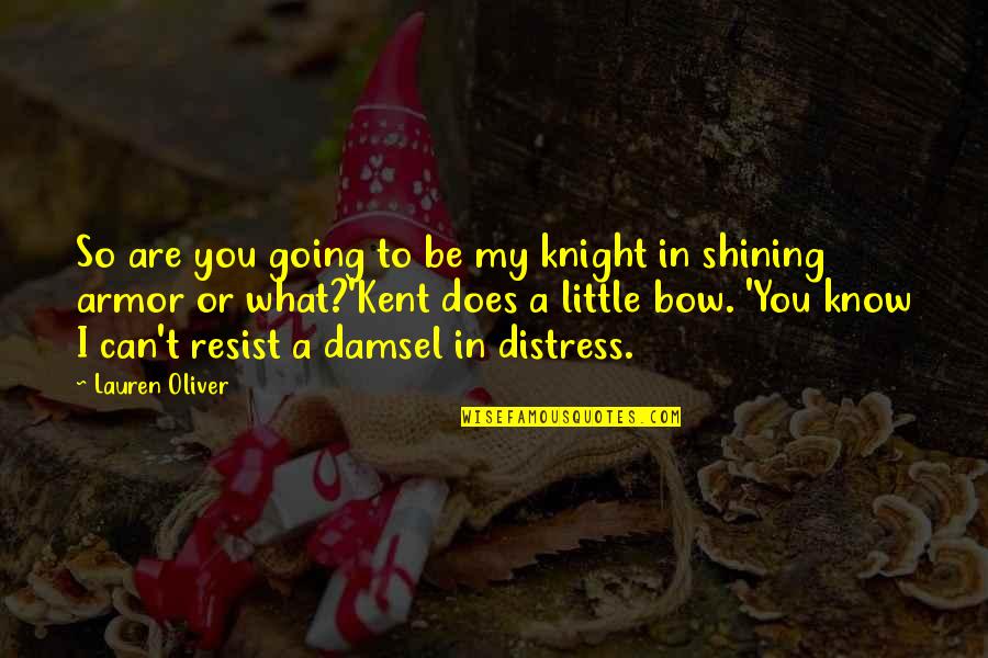 Damsel In Distress Quotes By Lauren Oliver: So are you going to be my knight