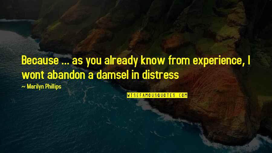 Damsel In Distress Quotes By Marilyn Phillips: Because ... as you already know from experience,