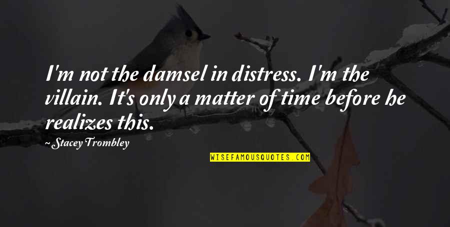 Damsel In Distress Quotes By Stacey Trombley: I'm not the damsel in distress. I'm the
