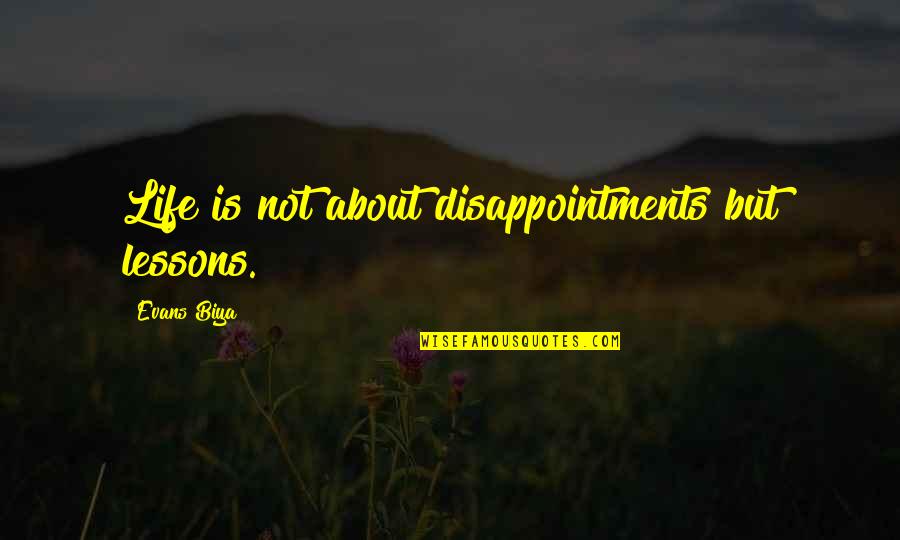 Damsels Quotes By Evans Biya: Life is not about disappointments but lessons.