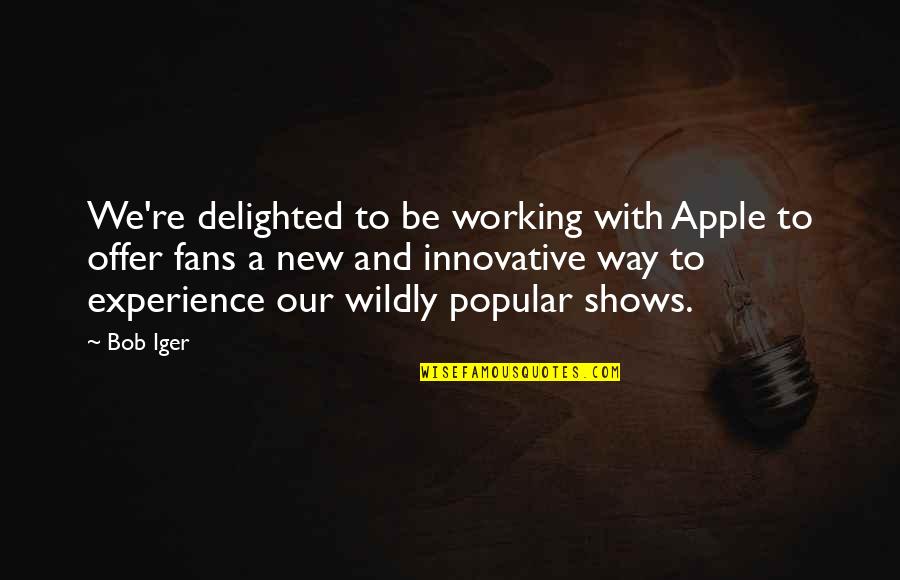 Damsey Frh Quotes By Bob Iger: We're delighted to be working with Apple to Damsey Frh Quotes By Bob Iger: We're delighted to be working with Apple to