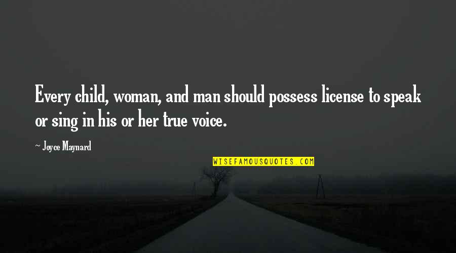 Damsey Frh Quotes By Joyce Maynard: Every child, woman, and man should possess license Damsey Frh Quotes By Joyce Maynard: Every child, woman, and man should possess license