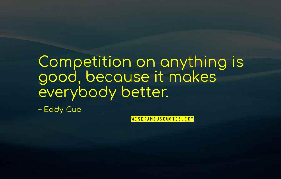 Damsina Quotes By Eddy Cue: Competition on anything is good, because it makes