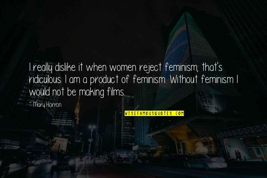 Damsina Quotes By Mary Harron: I really dislike it when women reject feminism;