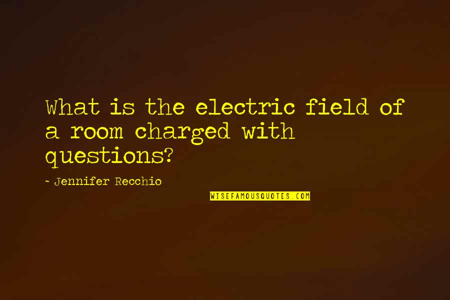 Damus Kaye Quotes By Jennifer Recchio: What is the electric field of a room Damus Kaye Quotes By Jennifer Recchio: What is the electric field of a room