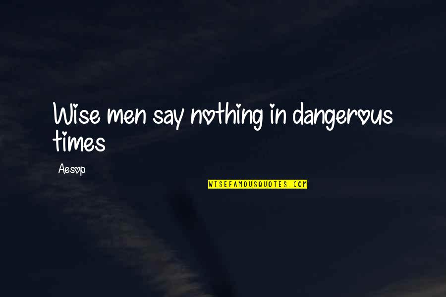 Damus Trinidad Quotes By Aesop: Wise men say nothing in dangerous times