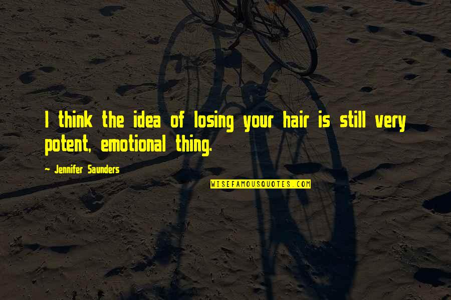 Damus Trinidad Quotes By Jennifer Saunders: I think the idea of losing your hair Damus Trinidad Quotes By Jennifer Saunders: I think the idea of losing your hair