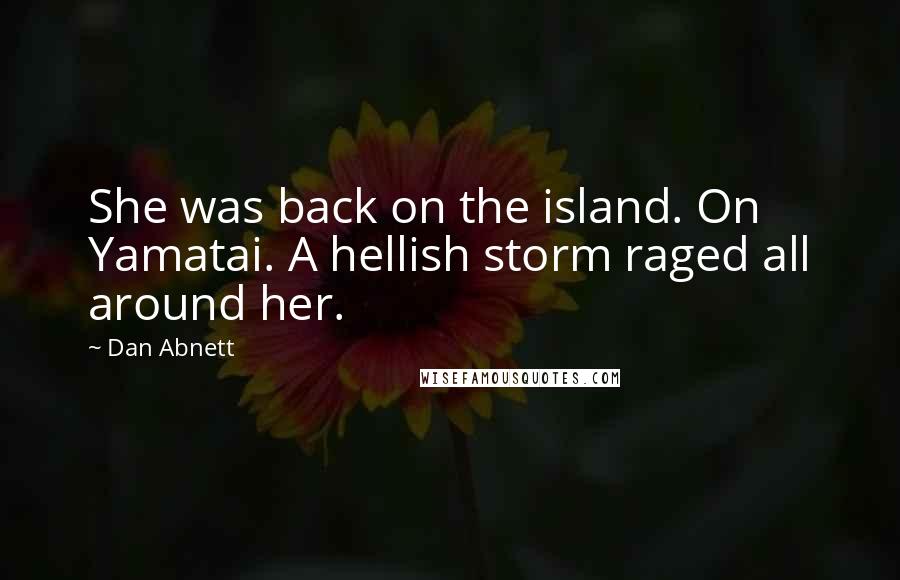 Dan Abnett quotes: She was back on the island. On Yamatai. A hellish storm raged all around her.