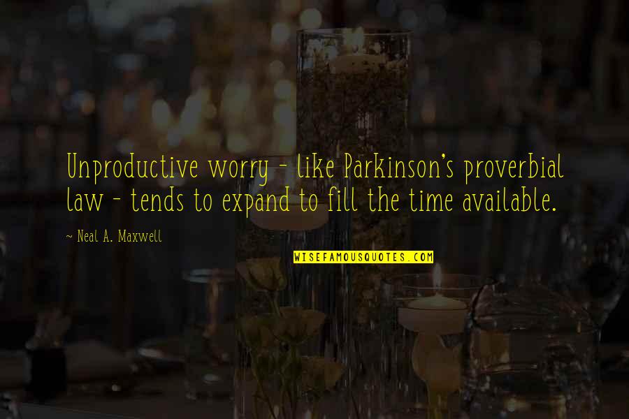 Dan And Amy Cahill Quotes By Neal A. Maxwell: Unproductive worry - like Parkinson's proverbial law -