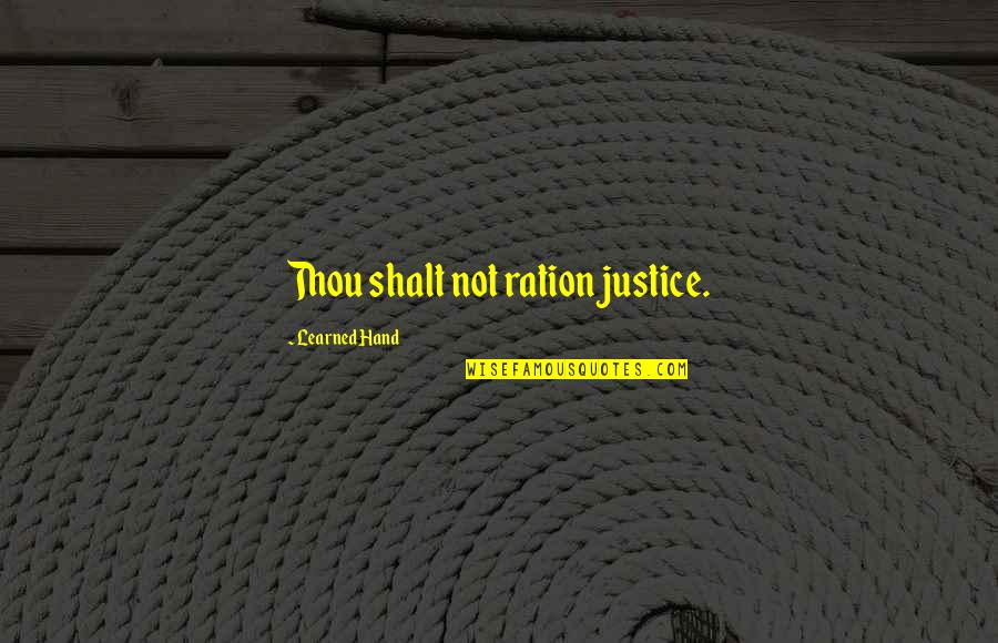 Dan And Shay Nothin Like You Quotes By Learned Hand: Thou shalt not ration justice. Dan And Shay Nothin Like You Quotes By Learned Hand: Thou shalt not ration justice.