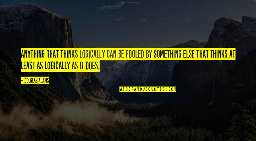 Dan Ariely Predictably Irrational Quotes By Douglas Adams: Anything that thinks logically can be fooled by Dan Ariely Predictably Irrational Quotes By Douglas Adams: Anything that thinks logically can be fooled by