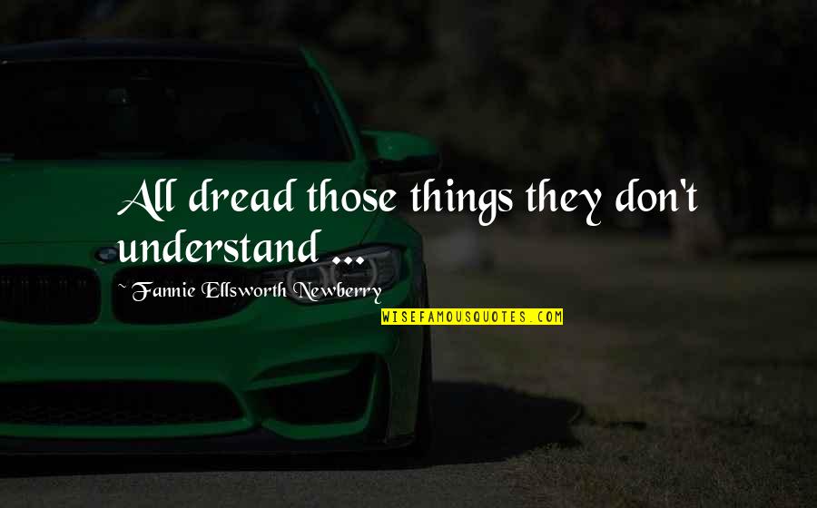 Dan Ariely Predictably Irrational Quotes By Fannie Ellsworth Newberry: All dread those things they don't understand ... Dan Ariely Predictably Irrational Quotes By Fannie Ellsworth Newberry: All dread those things they don't understand ...