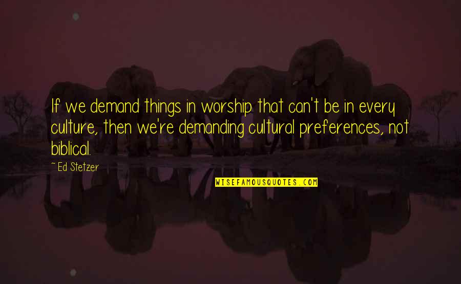 Dan Aykroyd Caddyshack Quotes By Ed Stetzer: If we demand things in worship that can't