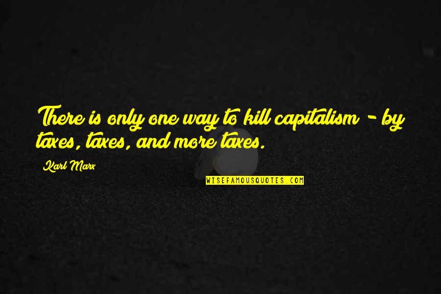 Dan Aykroyd Conehead Quotes By Karl Marx: There is only one way to kill capitalism