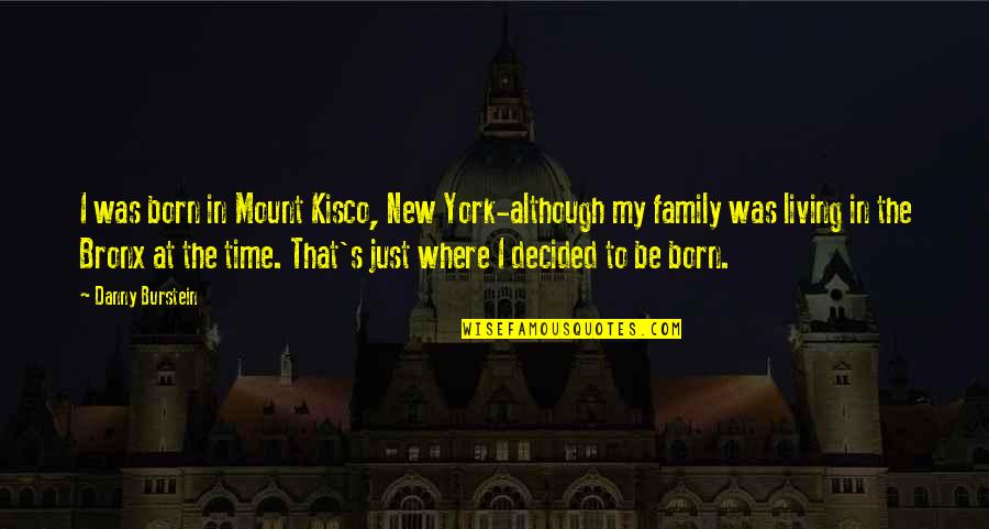 Dan Aykroyd Movie Quotes By Danny Burstein: I was born in Mount Kisco, New York-although