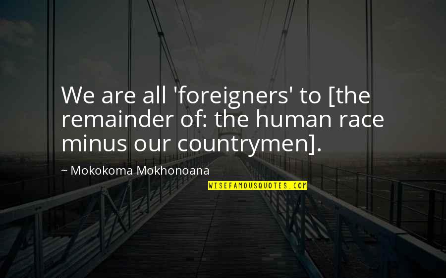 Dan Ball Site Quotes By Mokokoma Mokhonoana: We are all 'foreigners' to [the remainder of: Dan Ball Site Quotes By Mokokoma Mokhonoana: We are all 'foreigners' to [the remainder of: