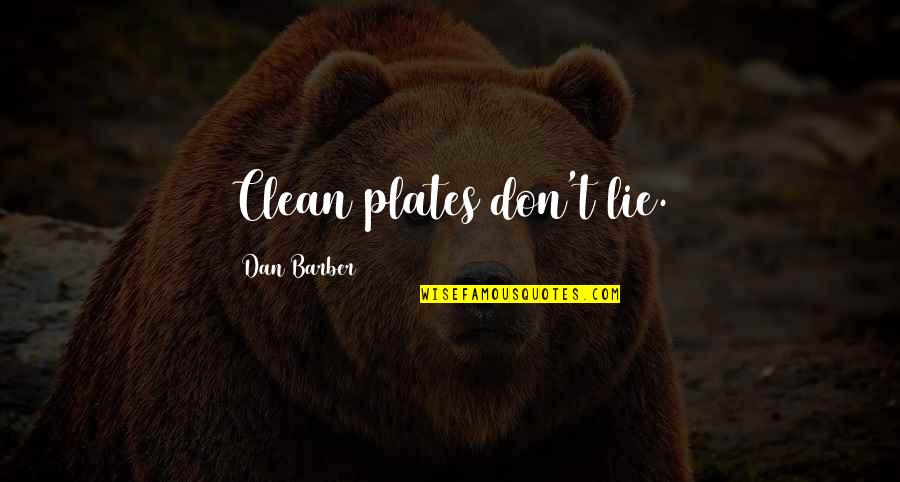 Dan Barber Quotes By Dan Barber: Clean plates don't lie.