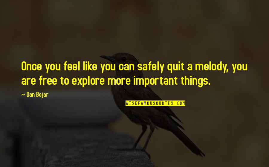 Dan Bejar Quotes By Dan Bejar: Once you feel like you can safely quit
