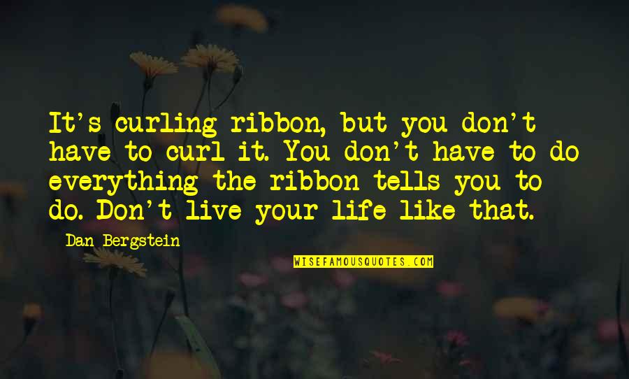 Dan Bergstein Quotes By Dan Bergstein: It's curling ribbon, but you don't have to